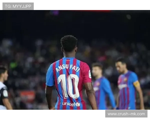 法蒂闪耀巴萨赛场，年轻天才展现无限潜力